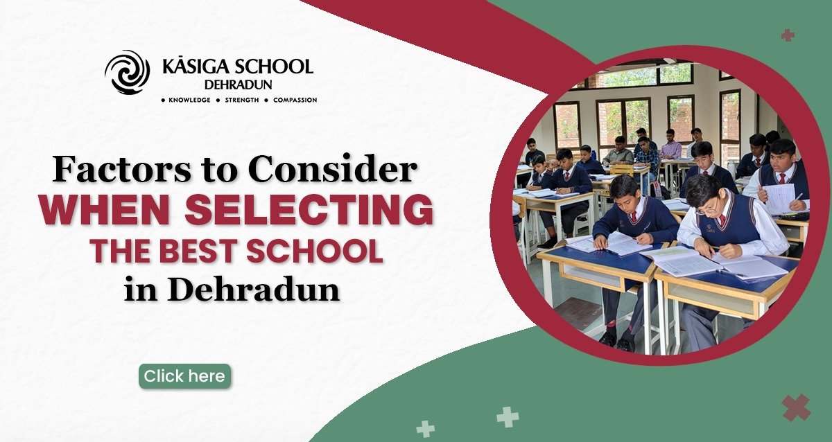 Factors to Consider When Selecting the Best School in Dehradun Kasiga